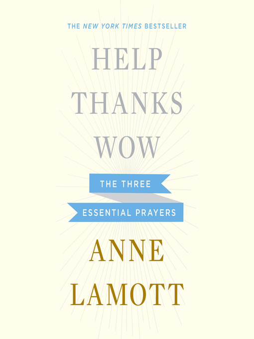 Title details for Help, Thanks, Wow by Anne Lamott - Available